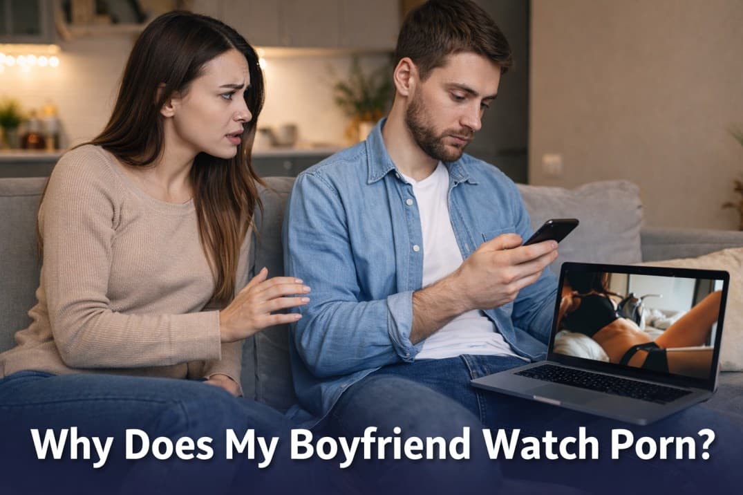 Why Does My Boyfriend Watch Porn? 7 Honest Reasons and What You Can Do